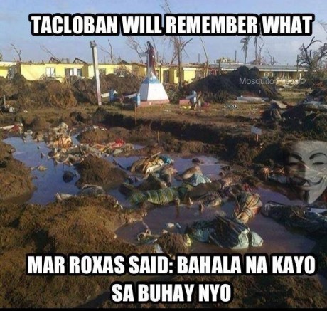 The people of Tacloban are ingrates. They deserve Mar's wrath. 