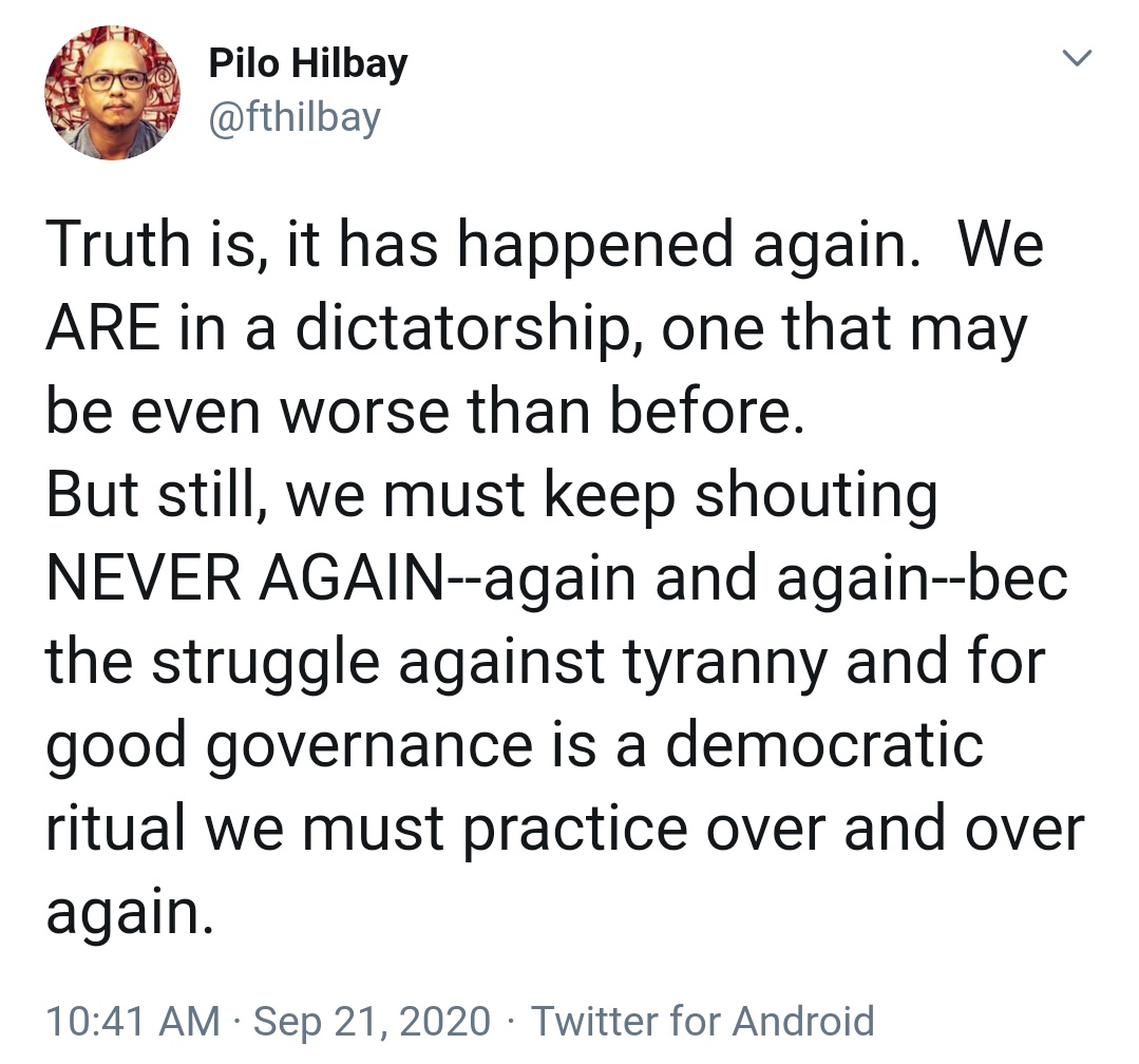 Truth is, it has happened again.  We ARE in a dictatorship, one that may be even worse than before. But still, we must keep shouting NEVER AGAIN--again and again--bec the struggle against tyranny and for good governance is a democratic ritual we must practice over and over again.