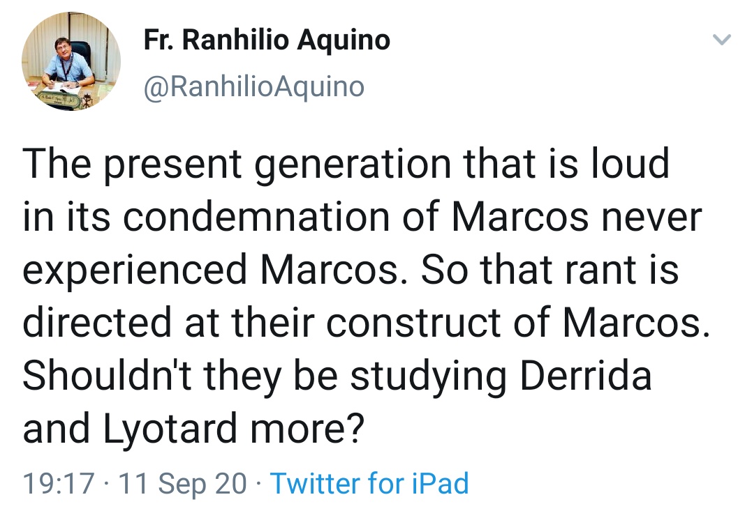 The present generation that is loud in its condemnation of Marcos never experienced Marcos. So that rant is directed at their construct of Marcos. Shouldn't they be studying Derrida and Lyotard more?