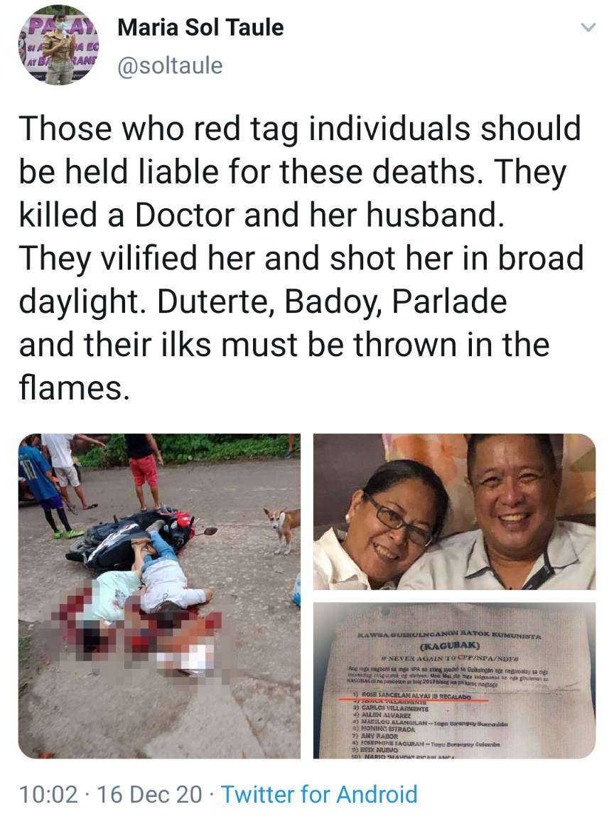 Those who red tag individuals should be held liable for these deaths. They killed a Doctor and her husband. They vilified her and shot her in broad daylight. Duterte, Badoy, Parlade and their ilks must be thrown in the flames.