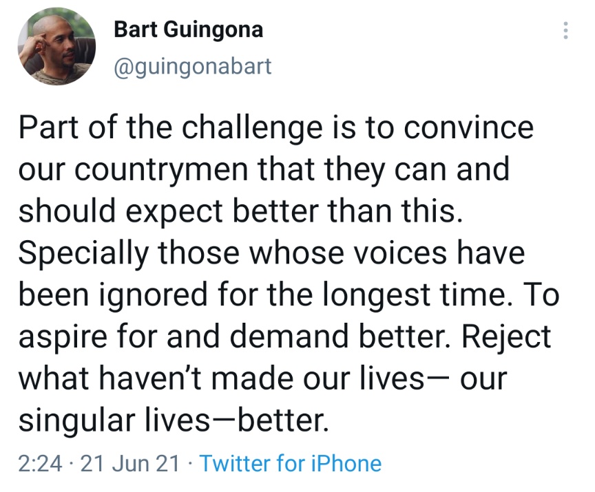 Part of the challenge is to convince our countrymen that they can and should expect better than this. Specially those whose voices have been ignored for the longest time. To aspire for and demand better. Reject what haven’t made our lives— our singular lives—better.