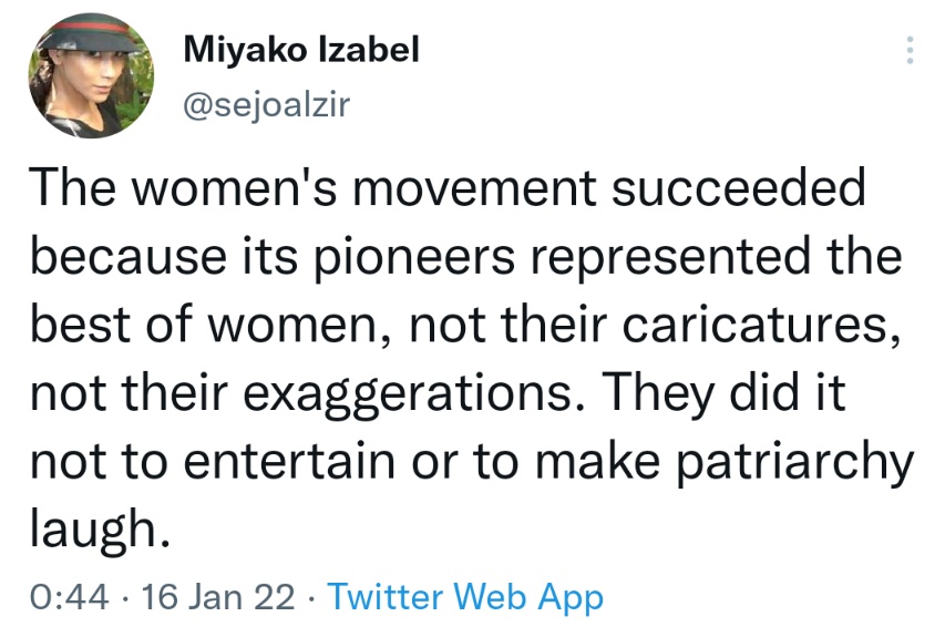 The women's movement succeeded because its pioneers represented the best of women, not their caricatures, not their exaggerations. They did it not to entertain or to make patriarchy laugh.