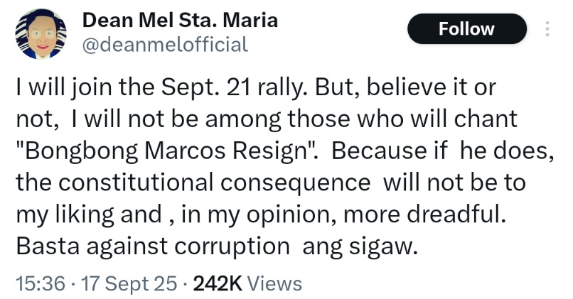 I will join the Sept. 21 rally. But, believe it or not,  I will not be among those who will chant "Bongbong Marcos Resign".  Because if  he does,  the constitutional consequence  will not be to my liking and , in my opinion, more dreadful. Basta against corruption  ang sigaw.